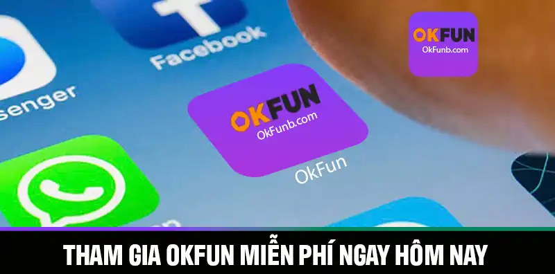 THAM GIA OKFUN MIỄN PHÍ NGAY HÔM NAY