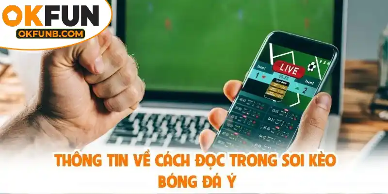 THÔNG TIN VỀ CÁCH ĐỌC TRONG SOI KÈO BÓNG ĐÁ Ý