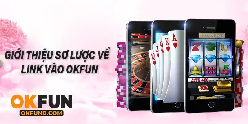 GIỚI THIỆU SƠ LƯỢC VỀ LINK VÀO OKFUN