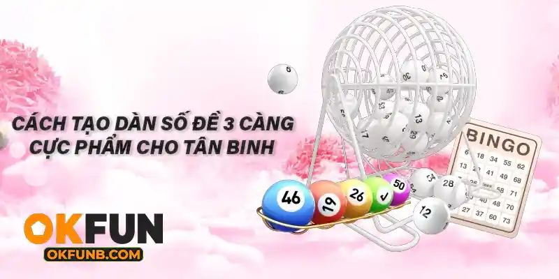 CÁCH TẠO DÀN SỐ ĐỀ 3 CÀNG CỰC PHẨM CHO TÂN BINH