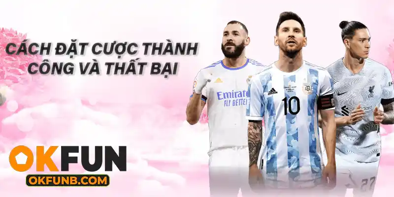 CÁCH ĐẶT CƯỢC THÀNH CÔNG VÀ THẤT BẠI