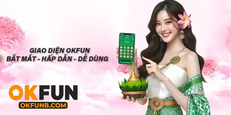 GIAO DIỆN OKFUN BẮT MẮT-HẤP DẪN -DỄ DÙNG