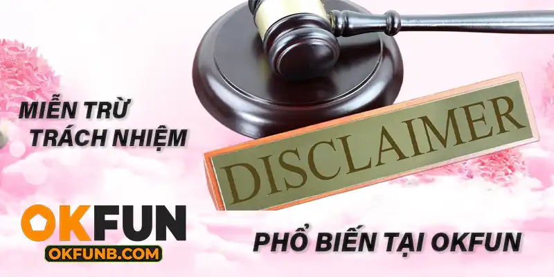 MIỄN TRỪ TRÁCH NHIỆM PHỔ BIẾN TẠI OKFUN